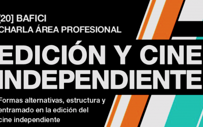 BAFICI 2018 – Charla: Edición y Cine Independiente
