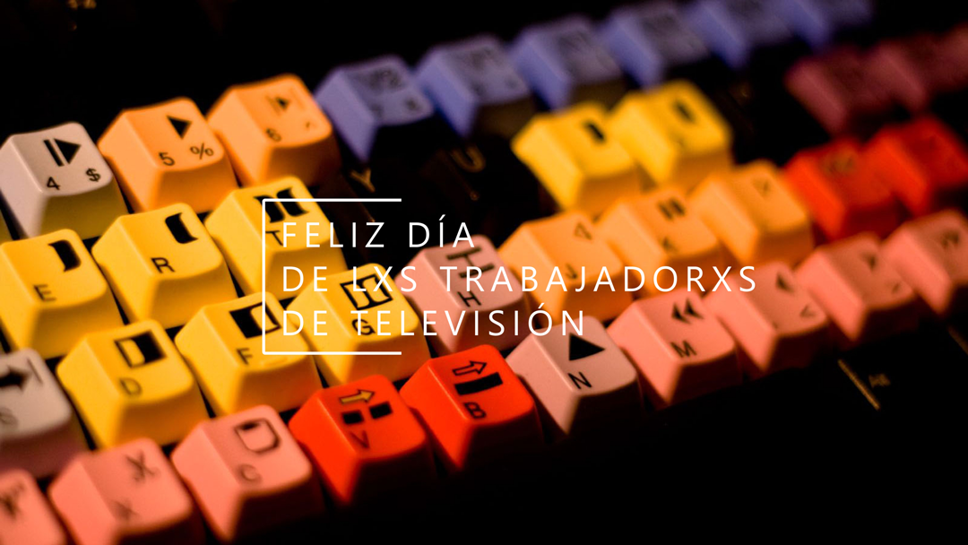 DÍA DE LXS TRABAJADORXS DE TELEVISIÓN